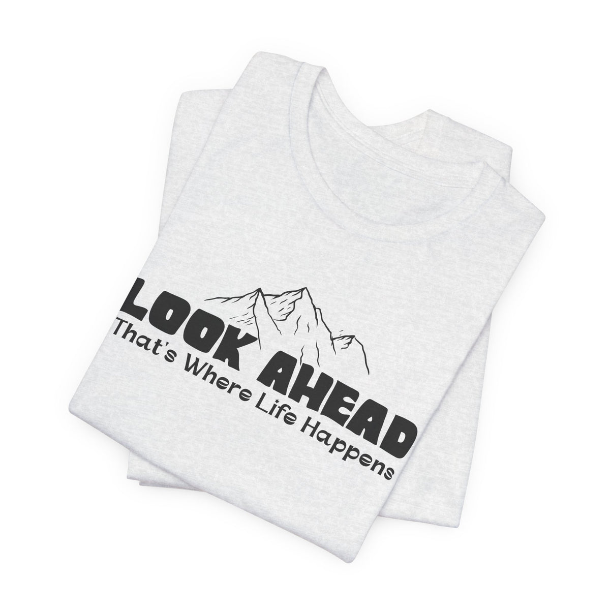 Look Ahead, That's Where Life Happens Mountain Graphic Tee