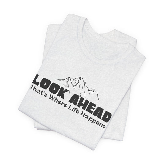 Look Ahead, That's Where Life Happens Mountain Graphic Tee