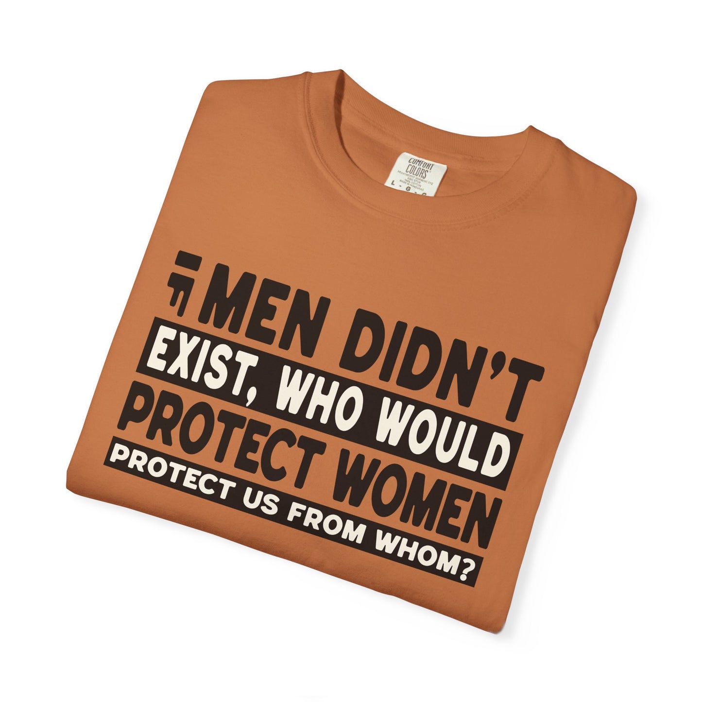 If Men Didn't Exist Feminist Comfort Colors T-Shirt