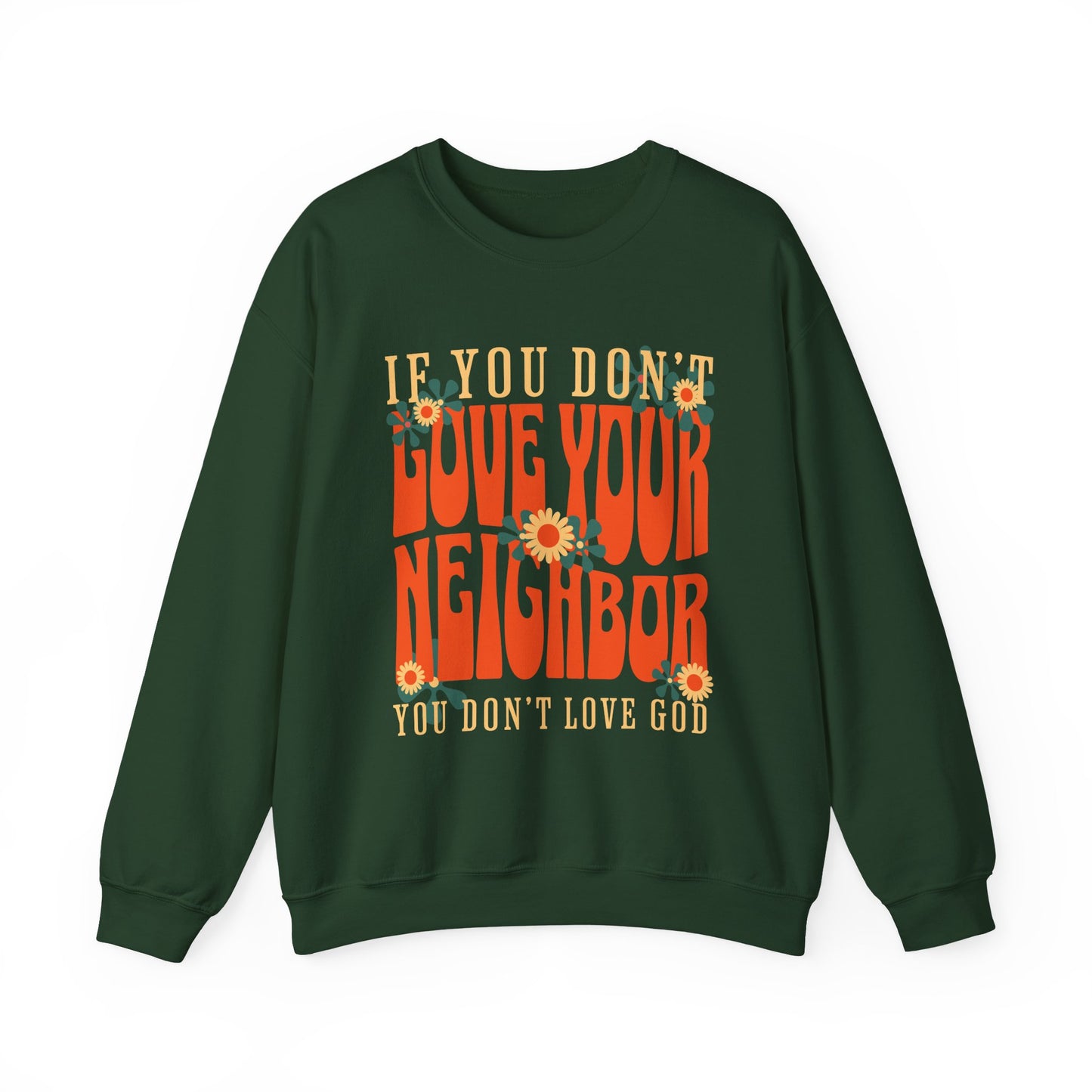 If You Don't Love Your Neighbor sweatshirt | Retro Floral Faith Quote