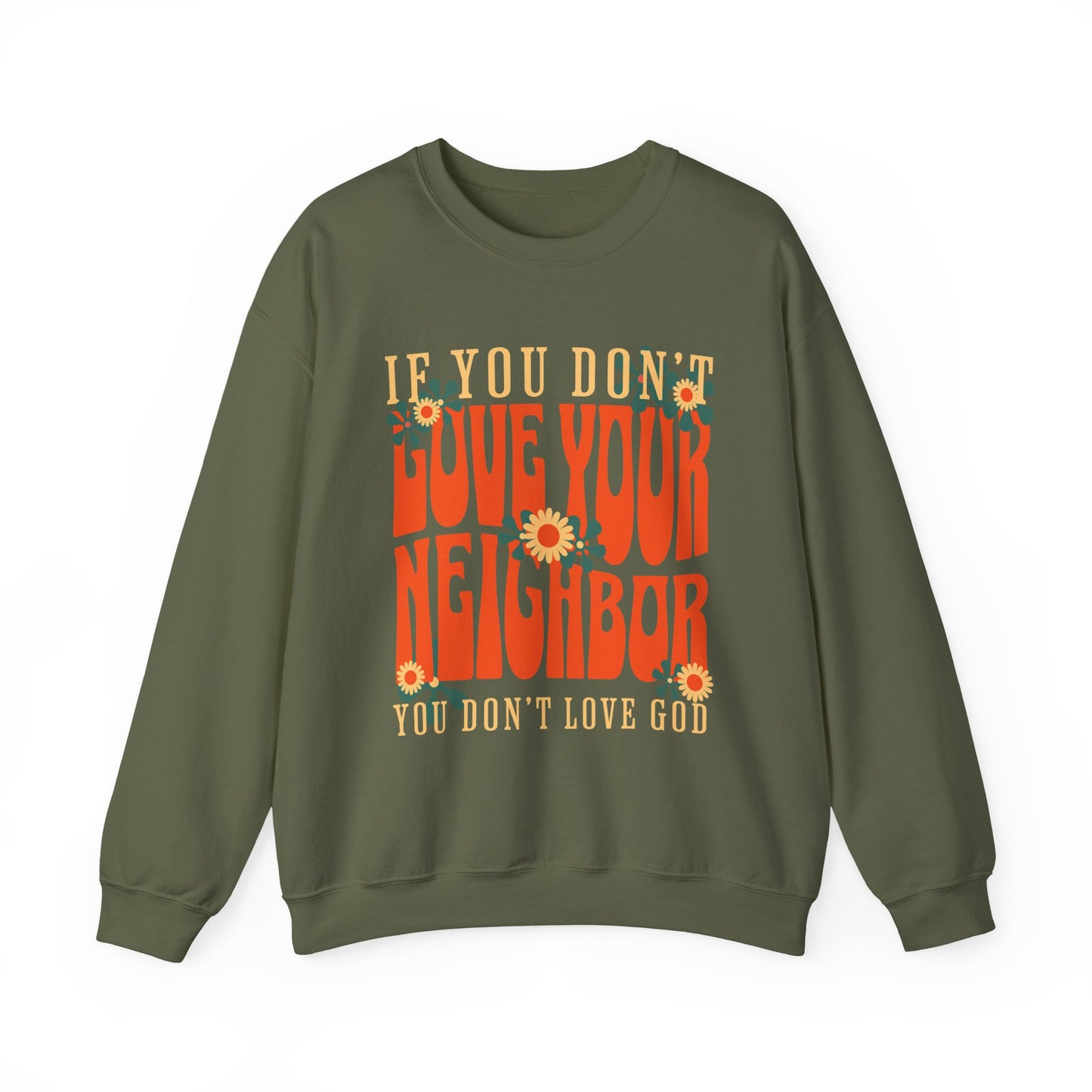 If You Don't Love Your Neighbor sweatshirt | Retro Floral Faith Quote