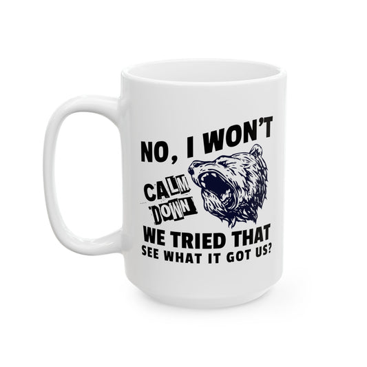 No, I Won't Calm Down, Funny Political Quote Coffee Mug