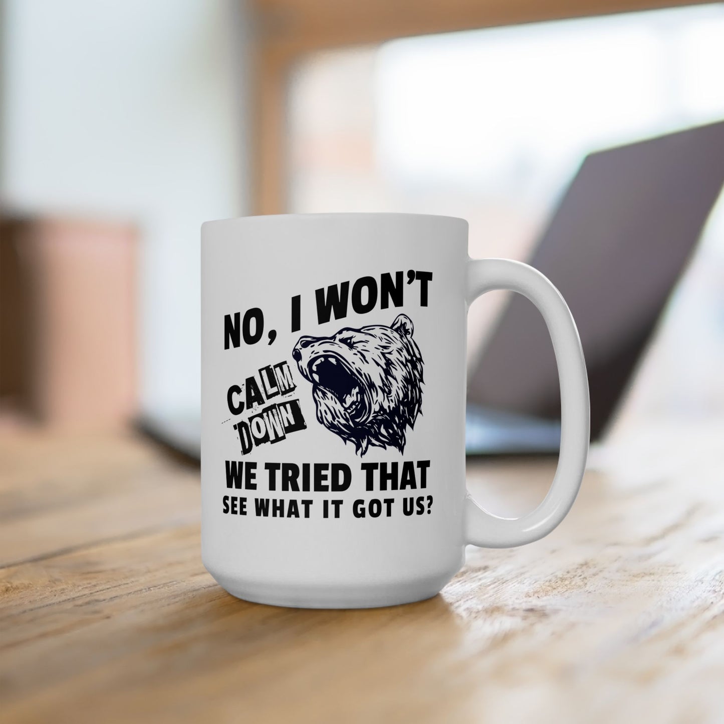 No, I Won't Calm Down, Funny Political Quote Coffee Mug