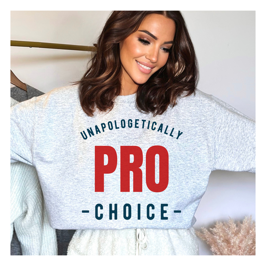 Unapologetically Pro Choice Sweatshirt