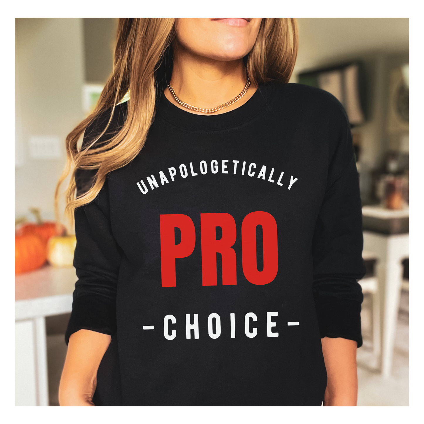 Unapologetically Pro Choice Sweatshirt
