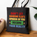 Don't Let Someone Else's Opinion Become Your Reality Tote