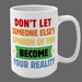 Don't Let Someone Else's Opinion Become Your Reality Mug