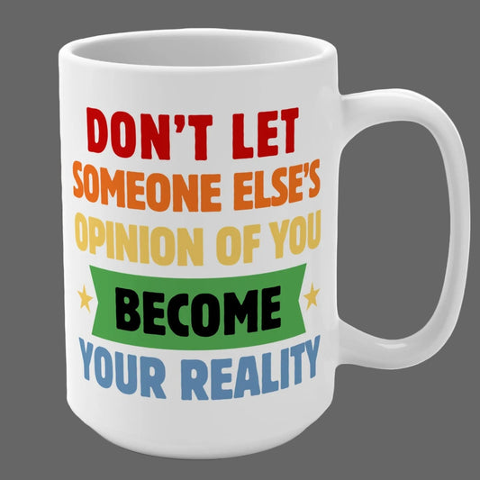 Don't Let Someone Else's Opinion Inspirational Mug for Her