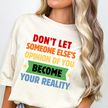 Don't Let Someone Else's Opinion of You Become Your Reality Inspirational Quote Comfort Colors T-Shirt