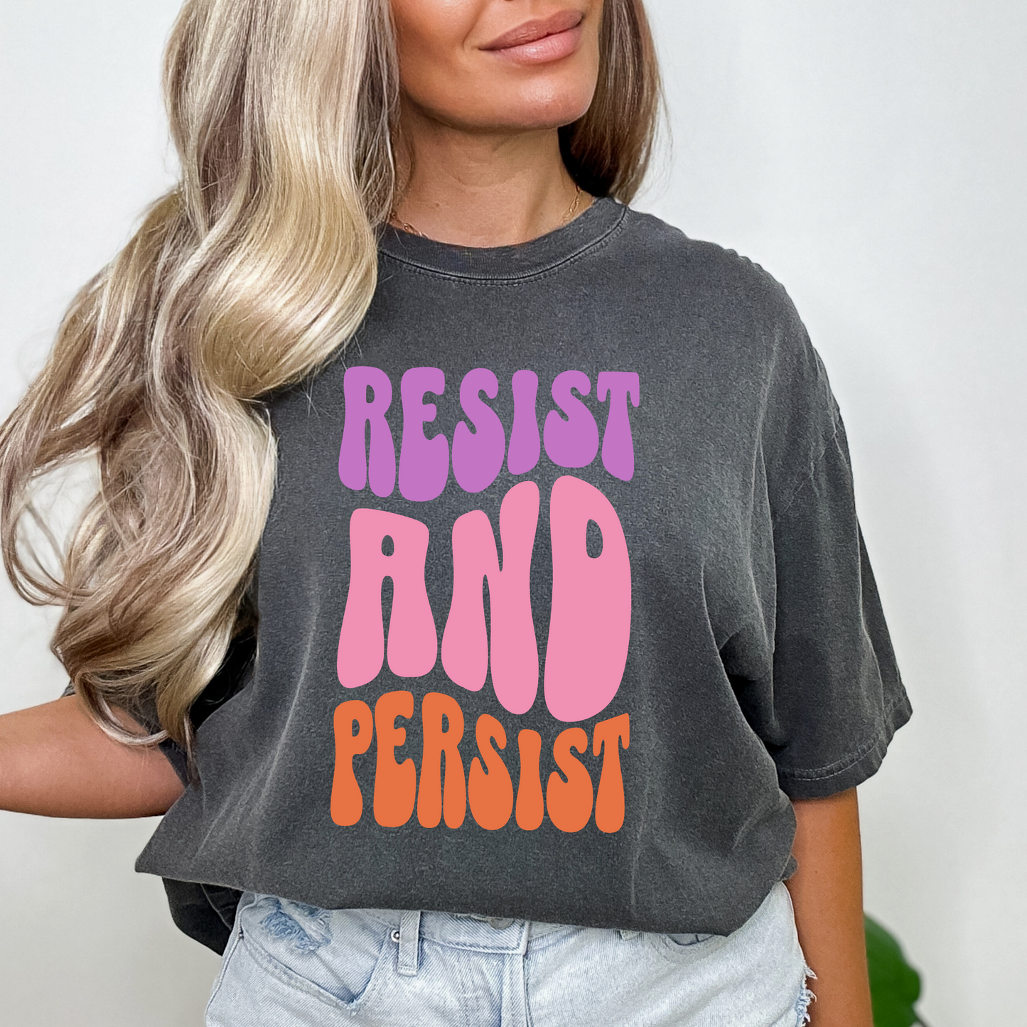 Resist and Persist Feminist Quote Comfort Colors T-shirt