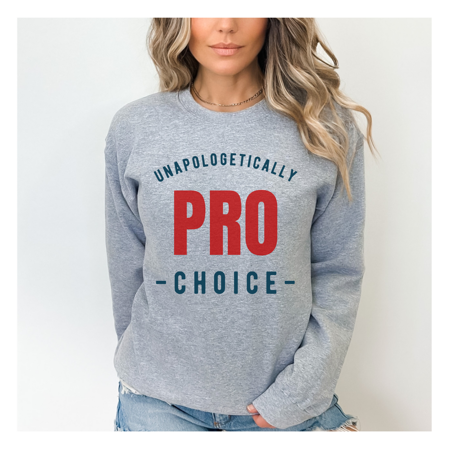 Unapologetically Pro Choice Sweatshirt