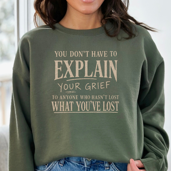 You Don’t Have to Explain Your Grief Sweatshirt