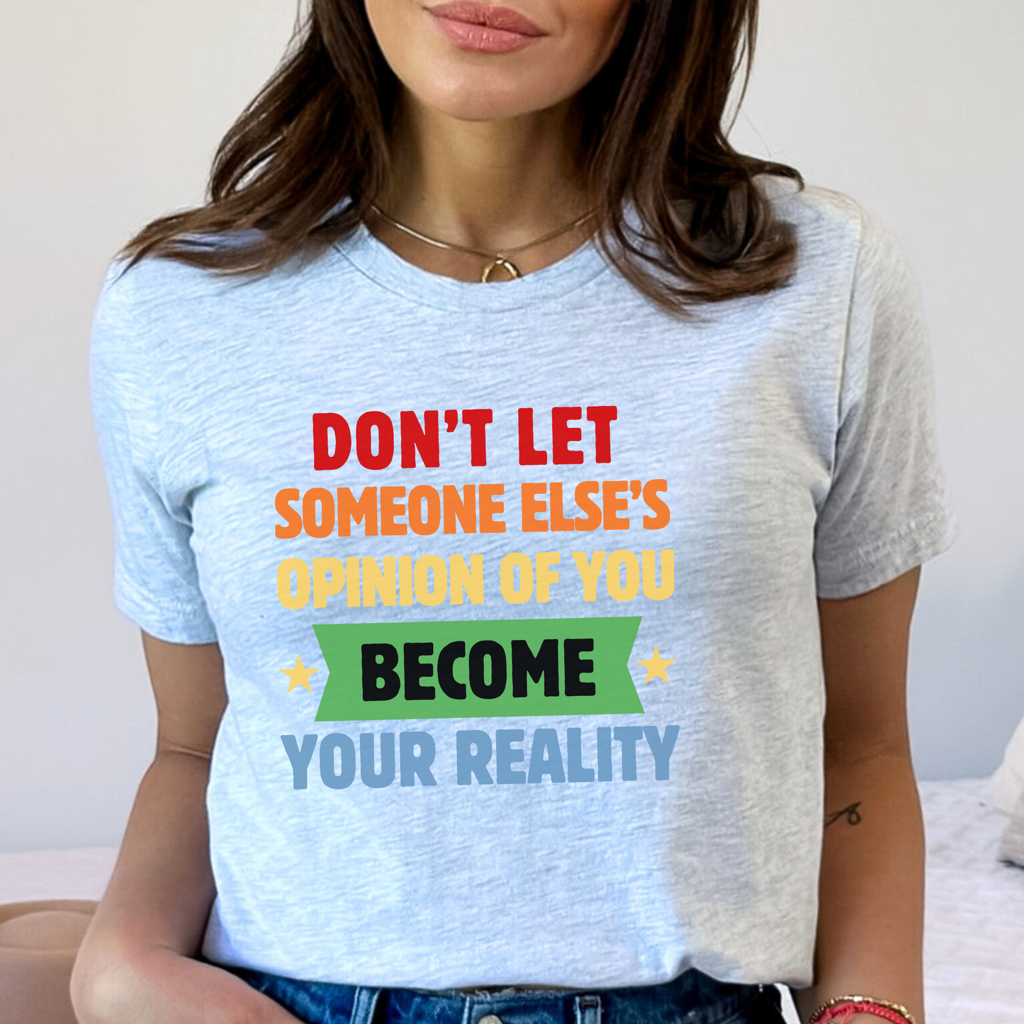 Don't Let Someone Else's Opinion of You Motivational Unisex Tee