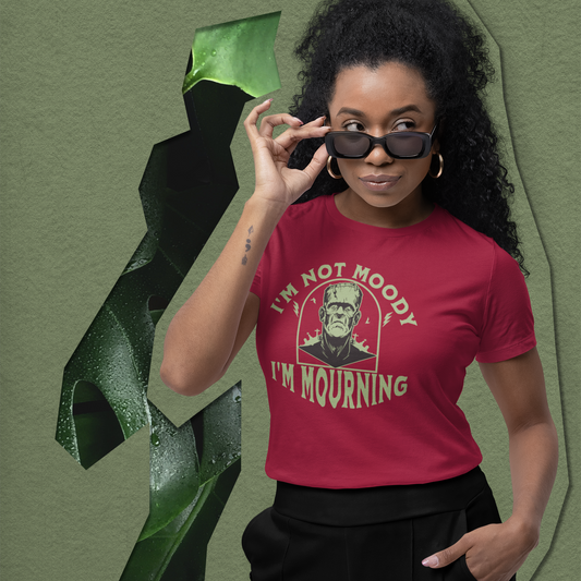 I'm Not Moody Frankenstein Grief Quote T-Shirt