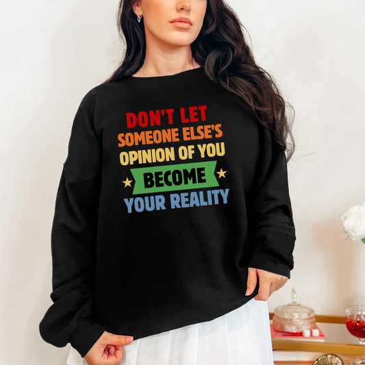 Don't Let Someone Else's Opinion Empowering Message Crewneck Sweatshirt