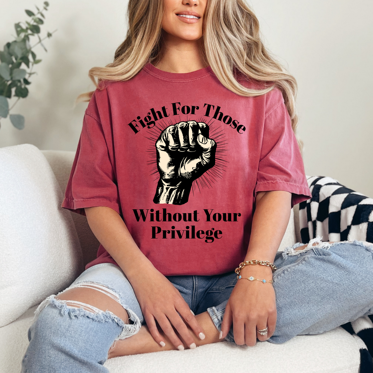 Fight For Those Without Your Privilege Raised Fist Social Justice Tee