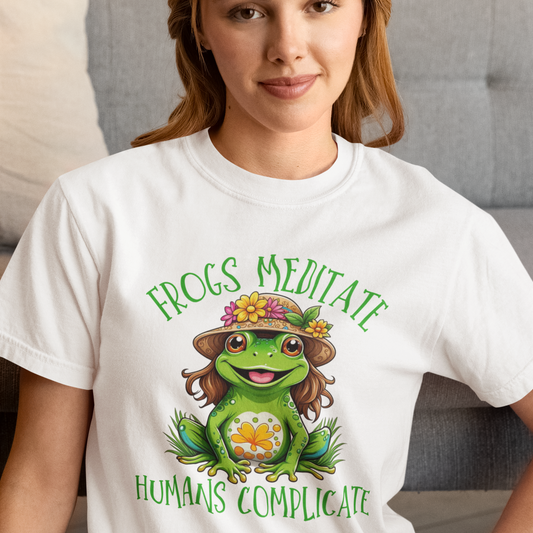 Frogs Meditate Humans Complicate T-Shirt