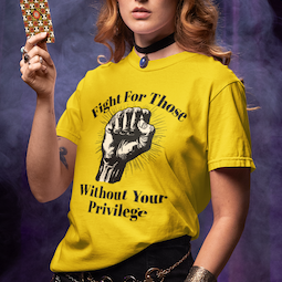 Fight For Those Without Your Privilege Raised Fist Social Justice Tee