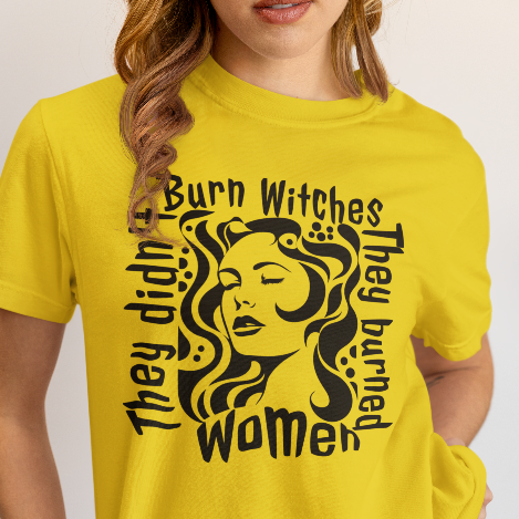 They Didn't Burn Witches Feminist T-Shirt