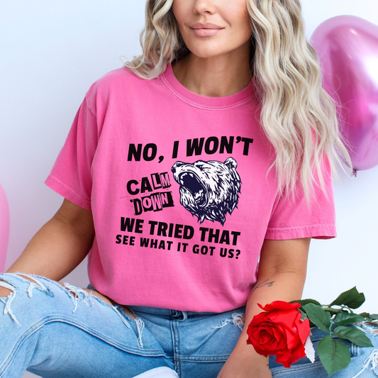 No I Won't Calm Down Political Activist Bear Comfort Colors Unisex T-Shirt