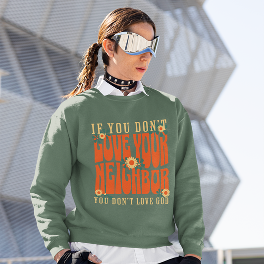 If You Don't Love Your Neighbor sweatshirt | Retro Floral Faith Quote