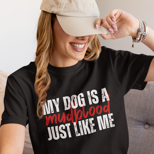 My Dog Is A Mudblood Just Like Me T-Shirt — Funny Dog Lover Tee