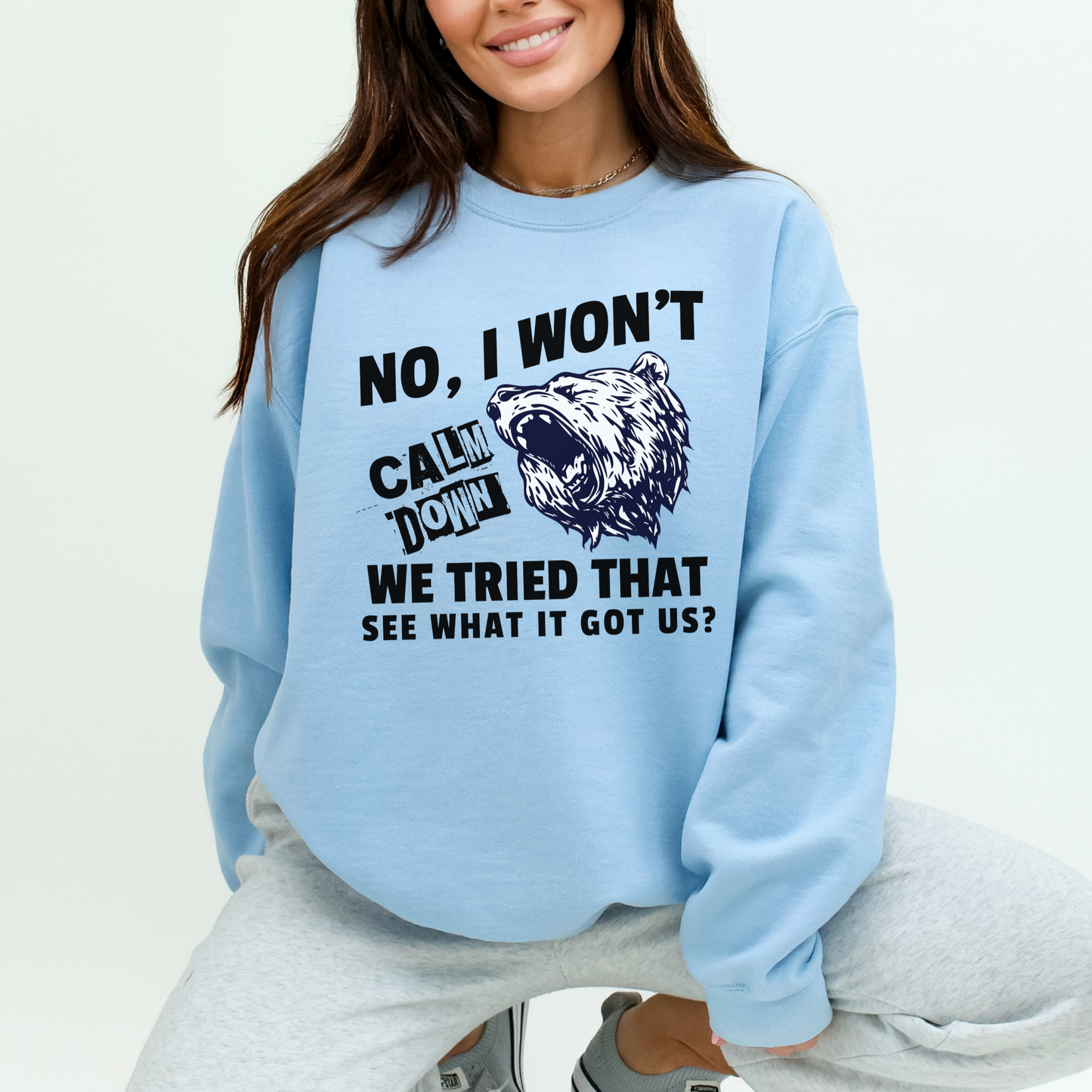 No, I Won't Calm Down Funny Political Sweatshirt