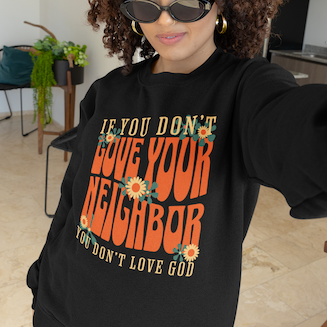 If You Don't Love Your Neighbor sweatshirt | Retro Floral Faith Quote