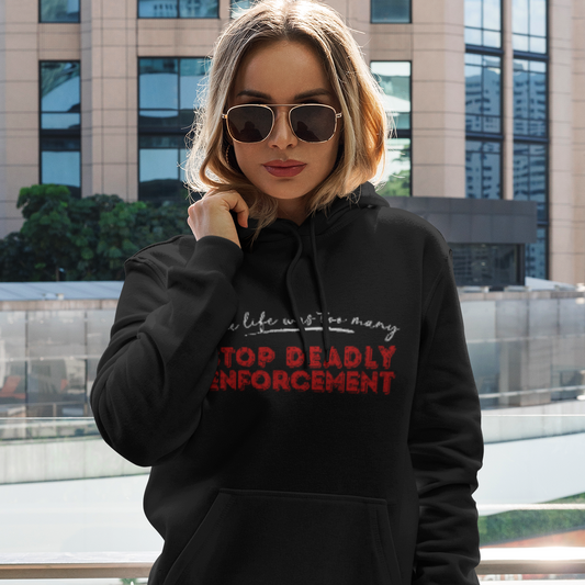 Protest Hoodie "One Life Was Too Many - Stop Deadly Enforcement" Activist Sweatshirt