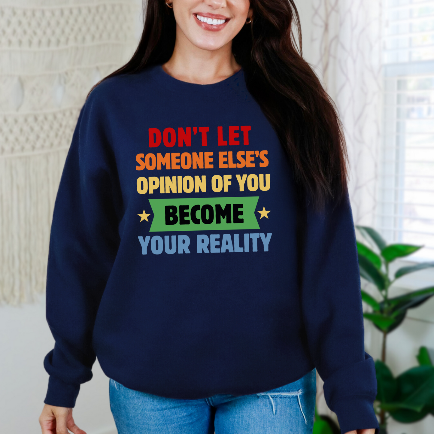 Don't Let Someone Else's Opinion Empowering Message Crewneck Sweatshirt