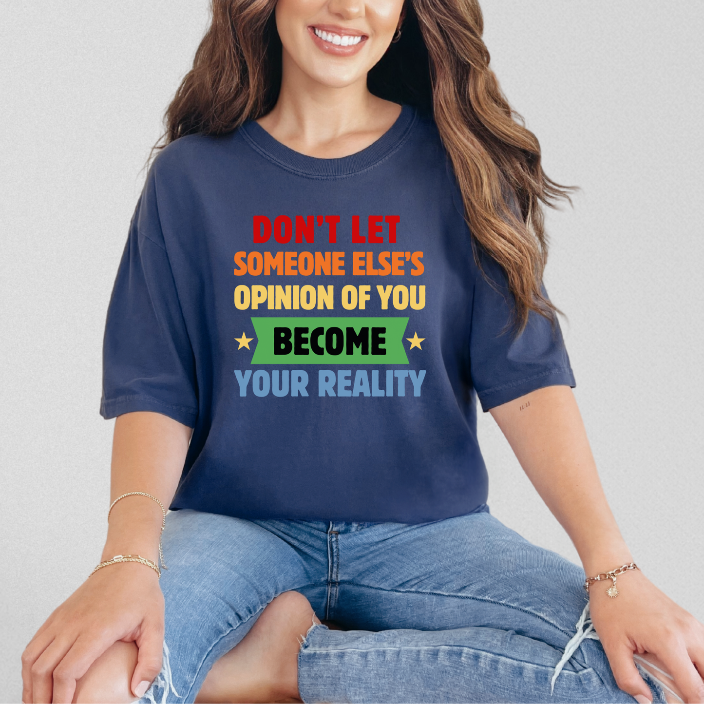 Don't Let Someone Else's Opinion of You Become Your Reality Inspirational Quote Comfort Colors T-Shirt