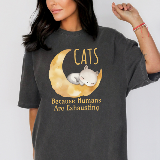 Cats. Because Humans Are Exhausting Comfort Colors T-Shirt