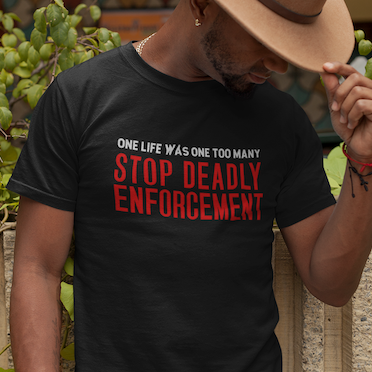 Stop Deadly Enforcement T-Shirt – One Life Was One Too Many Protest Tee