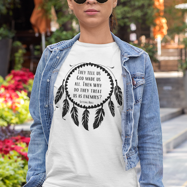 Dreamcatcher Sitting Bull Quote T-Shirt — "They Tell Us God Made Us All. Then Why Do They Treat Us As Enemies?"