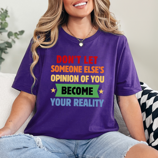 Don't Let Someone Else's Opinion of You Motivational Unisex Tee