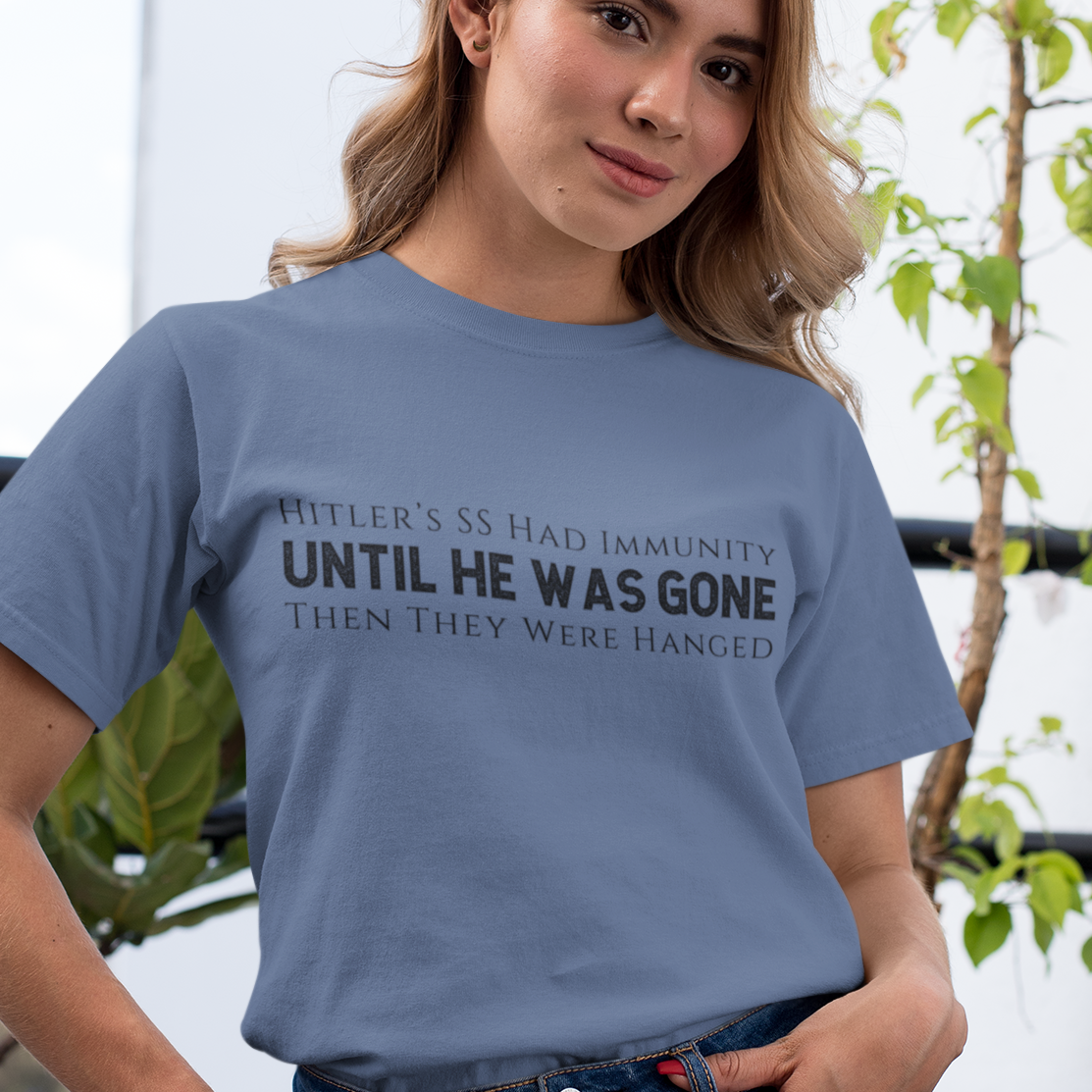 Hitler's SS had Immunity Until He Was Gone T-Shirt Protest Trump's ICE Tee